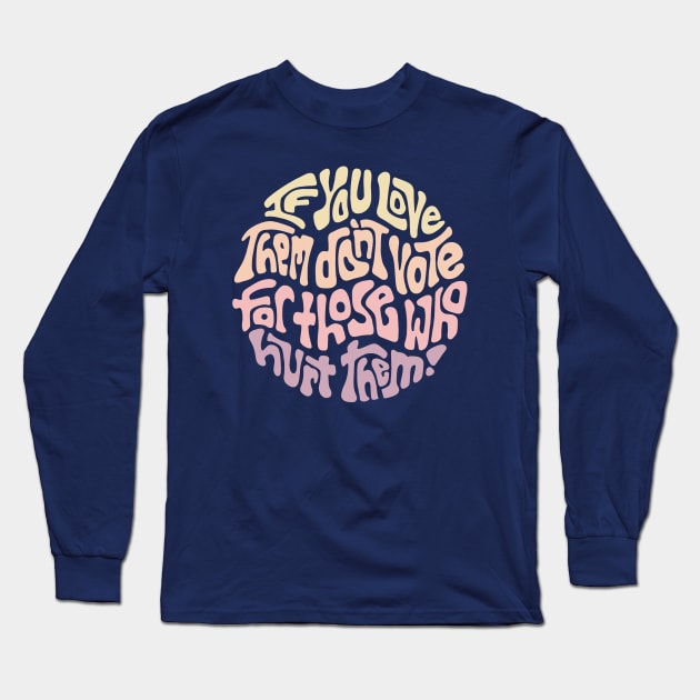 If You Love Them... Long Sleeve T-Shirt by Left Of Center